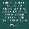 The Ultimate Guide to Crystals for Pisces: Embrace Your Inner Mystic and Find Your Bliss - Appalachian Gems
